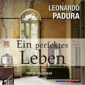 Ein perfektes Leben, Leonardo Padura