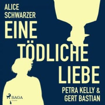 Eine tödliche Liebe - Petra Kelly & Gert Bastian (Ungekürzt) audiobook, Alice Schwarzer