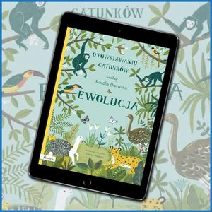 Ewolucja. O powstawaniu gatunków według Karola Darwina, Anna Jankowska