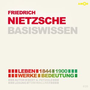 Friedrich Nietzsche (1844-1900) - Leben, Werke, Bedeutung - Basiswissen (ungekürzt), Bert Alexander Petzold
