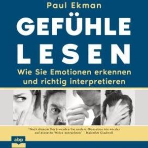 Gefühle lesen - Wie Sie Emotionen erkennen und richtig interpretieren (Ungekürzt), Paul Ekman