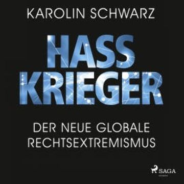 Hasskrieger: Der neue globale Rechtsextremismus audiobook, Karolin Schwarz