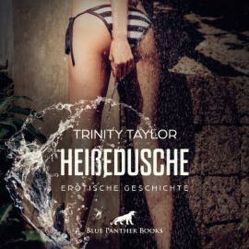 HeißeDusche / Erotik Audio Story / Erotisches Hörbuch audiobook, Trinity Taylor