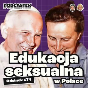 Historia edukacji seksualnej w Polsce (Podcasex #174), Podcastex