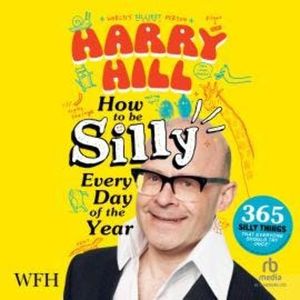 How to Be Silly Every Day of the Year, Harry Hill