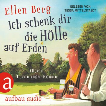 Ich schenk dir die Hölle auf Erden - (K)ein Trennungs-Roman audiobook, Ellen Berg