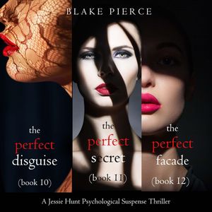 Jessie Hunt Psychological Suspense Bundle: The Perfect Disguise (#10), The Perfect Secret (#11) and The Perfect Facade (#12), Blake Pierce