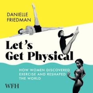 Let's Get Physical, Danielle Friedman
