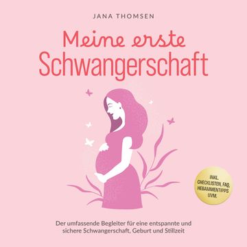 Meine erste Schwangerschaft: Der umfassende Begleiter für eine entspannte und sichere Schwangerschaft, Geburt und Stillzeit - in audiobook, Jana Thomsen