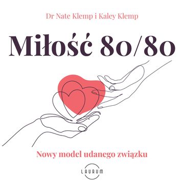 Miłość 80/80. Nowy model udanego związku. audiobook, Kaley Klemp, Nate Klemp