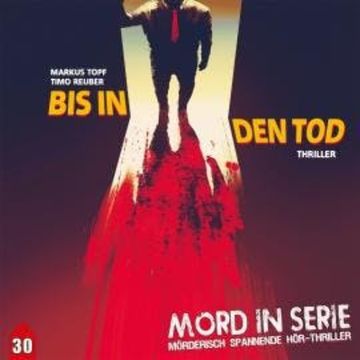Mord in Serie, Folge 30: Bis in den Tod audiobook, Markus Topf, Timo Reuber