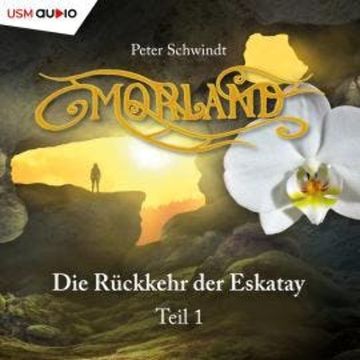 Morland, Teil 1: Die Rückkehr der Eskatay audiobook, Peter Schwindt