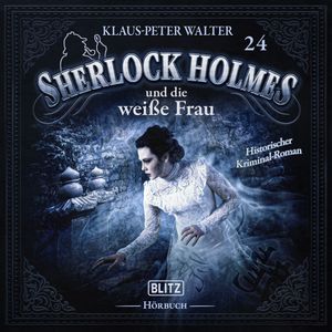 Neues von Sherlock Holmes - Die Hörbücher - Folge 24: Sherlock Holmes und die weiße Frau, Arthur Conan Doyle