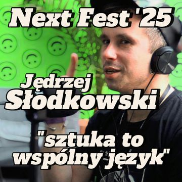 Next Fest ‘25 Jędrzej Słodkowski: Sztuka to wspólny język - s2e18 [118] audiobook, Artur Rawicz