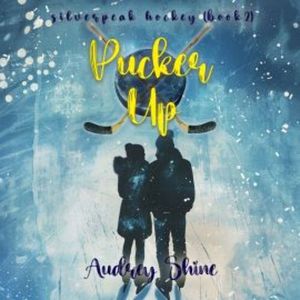 Pucker Up (A Silverpeak Sabres College Hockey Romance—Book 2), Audrey Shine
