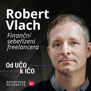 Robert Vlach: Finanční sebeřízení freelancera | Od UČO k IČO, Robert Vlach