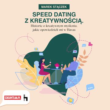 Speed dating z kreatywnością. Historie o kreatywnym myśleniu jakie opowiedzieli mi w HAVAS audiobook, Marek Stączek