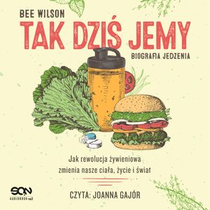 Tak dziś jemy. Biografia jedzenia, Bee Wilson
