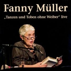 Tanzen und Toben ohne Weiber, Fanny Müller