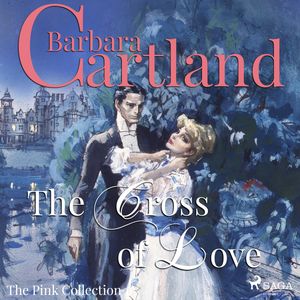 The Cross of Love (The Pink Collection 1), Barbara Cartland