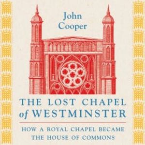 The Lost Chapel of Westminster, John Cooper