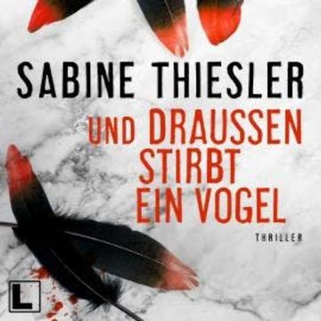 Und draußen stirbt ein Vogel (ungekürzt) audiobook, Sabine Thiesler
