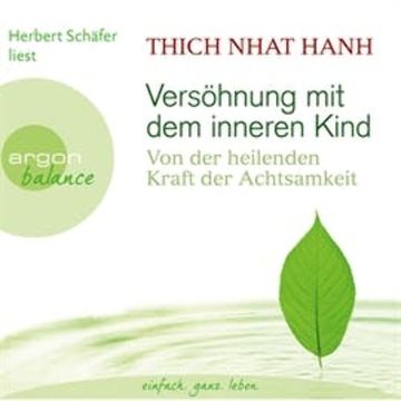 Versöhnung mit dem inneren Kind - Von der heilenden Kraft der Achtsamkeit audiobook, Thich Nhat Hanh