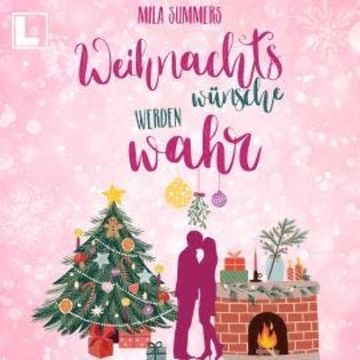 Weihnachtswünsche werden wahr (ungekürzt) audiobook, Mila Summers