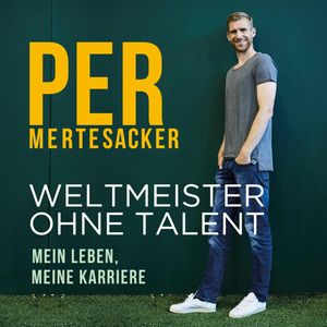 Weltmeister ohne Talent, Per Mertesacker