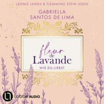 Wie du liebst - Fleur de Lavande, Teil 1 (Ungekürzt) audiobook, Gabriella Santos de Lima