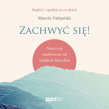 Zachwyć się! Naucz się medytować od wielkich filozofów audiobook, Marcin Fabjański