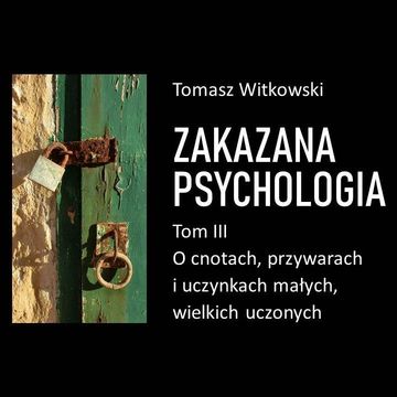 Zakazana psychologia. O cnotach, przywarach i uczynkach małych, wielkich uczonych. Tom III audiobook, Tomasz Witkowski