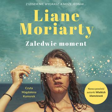 Zaledwie moment audiobook, Liane Moriarty