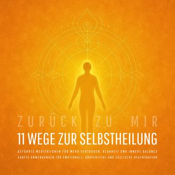 Zurück zu mir – 11 wundervolle Wege zur Selbstheilung: Sanfte Anwendungen für emotionale, körperliche und seelische Regeneration audiobook, Zentrum für Selbstheilung