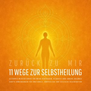 Zurück zu mir – 11 wundervolle Wege zur Selbstheilung: Sanfte Anwendungen für emotionale, körperliche und seelische Regeneration, Zentrum für Selbstheilung