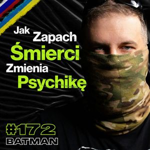 #172 Jak Wygląda Wojna Kiedy Wszyscy Mają Już Jej Dosyć? Kontrofensywa, Alkohol - ft. Batman, Przemek Górczyk