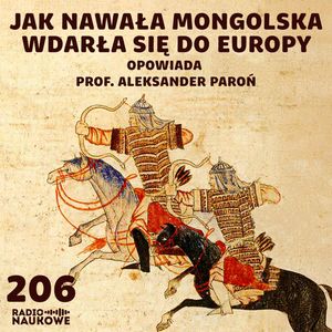 #206 Imperium Mongolskie - podbiło Chiny, spaliło Ruś, groziło Polsce | prof. Aleksander Paroń, Karolina Głowacka