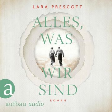 Alles, was wir sind audiobook, Lara Prescott