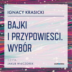 Bajki i przypowiesci. Wybór, Ignacy Krasicki