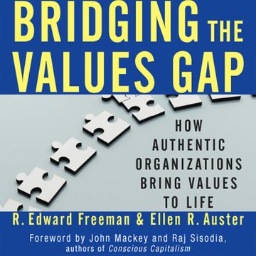 Bridging the Values Gap - How Authentic Organizations Bring Values to Life (Unabridged) audiobook, Ellen R. Auster, R. Edward Freeman