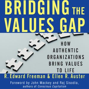 Bridging the Values Gap - How Authentic Organizations Bring Values to Life (Unabridged), Ellen R. Auster, R. Edward Freeman