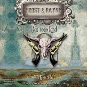 Das neue Land - Frost & Payne, Band 13 (ungekürzt), Luzia Pfyl