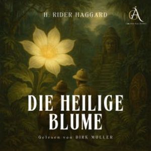 Die heilige Blume - Hörbuch Klassiker, Henry Rider Haggard