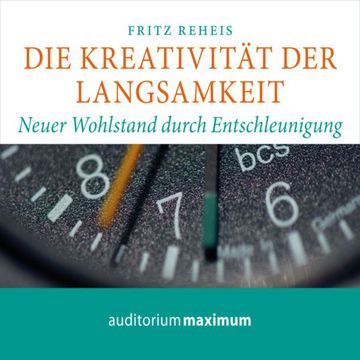 Die Kreativität der Langsamkeit audiobook, Fritz Reheis
