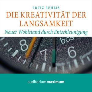 Die Kreativität der Langsamkeit, Fritz Reheis