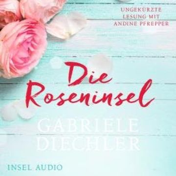 Die Roseninsel (Ungekürzt) audiobook, Gabriele Diechler