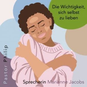 Die Wichtigkeit, sich selbst zu lieben, Pastor Philip