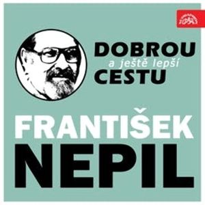 Dobrou a ještě lepší cestu, František Nepil