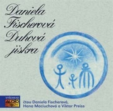 Duhová jiskra audiobook, Daniela Fischerová