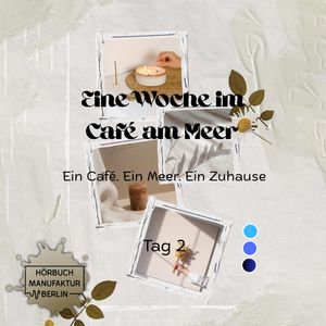 Eine Woche im Cafe am Meer - Eine Woche im Cafe am Meer - Tag 2, Band 2 (ungekürzt), Anna Scheinfrei